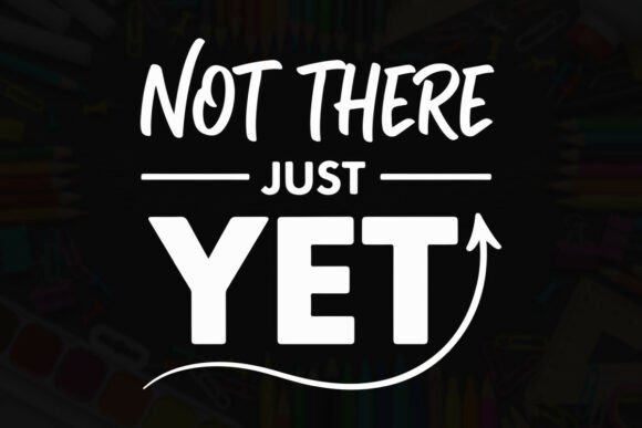 Not There Just Yet: A Bold Teacher T-Shirt Design