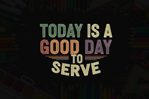 Today is a Good Day to Serve Typography